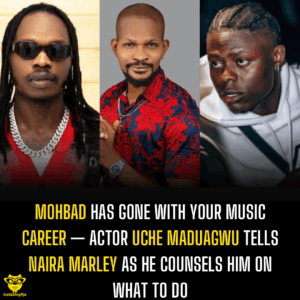 Mohbad has gone with your music career — Actor Uche maduagwu tells Naira Marley as he counsels him on what to do