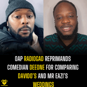 OAP Radiohead reprimands comedian Deeone for comparing Davido’s and Mr Eazi’s weddings