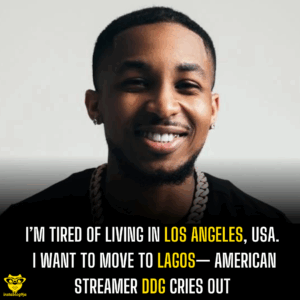 I’m tired of living in Los Angeles, USA. I want to move to Lagos— American streamer DDG cries out
