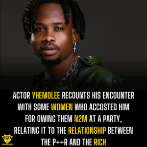 Actor Yhemolee recounts his encounter with some women who accosted him for owing them N2M at a party, relating it to the relationship between the p++r and the rich