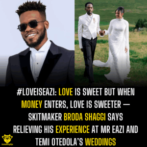 #LoveisEazi: Love is sweet but when money enters, love is sweeter — Skitmaker Broda Shaggi says relieving his experience at Mr Eazi and Temi Otedola’s weddings