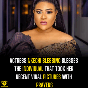 Actress Nkechi Blessing blesses the individual that took her recent viral pictures with prayers