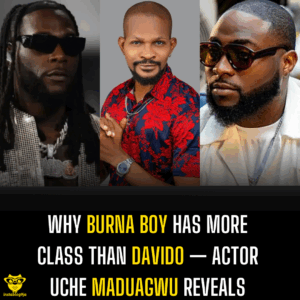 Why Burna Boy has more class than Davido — Actor Uche Maduagwu reveals