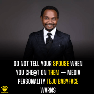 Do not tell your spouse when you che@t on them — Media personality Teju Babyface warns