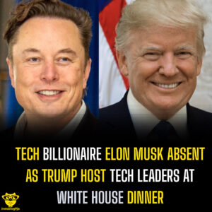 TECH BILLIONAIRE ELON MUSK ABSENT AS TRUMP HOSTS TECH LEADERS AT WHITE HOUSE DINNER