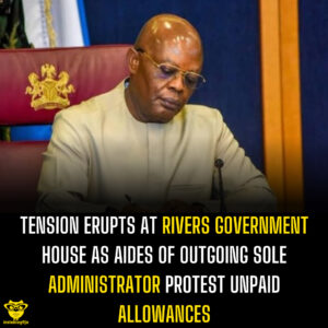 Tension Erupts at Rivers Government House as Aides of Outgoing Sole Administrator Protest Unpaid Allowances