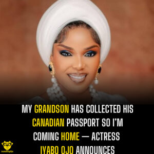 My grandson has collected his Canadian passport, so I’m coming home — actress Iyabo Ojo announces