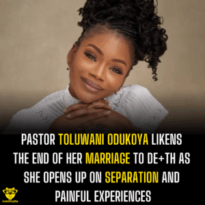 Pastor Toluwani Odukoya likens the end of her marriage to de+th as she opens up on separation and painful experiences
