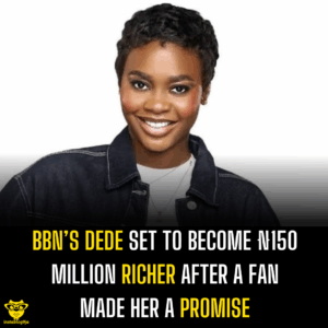 BBN’s Dede set to become ₦150 million richer after a fan made her a promise