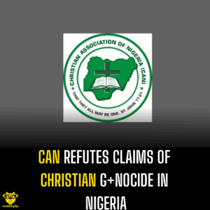 CAN Refutes Claims of Christian G+nocide in Nigeria