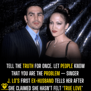 Tell the truth for once. Let people know that you are the problem — Singer J. Lo’s first ex-husband tells her after she claimed she hasn’t felt ‘true love’