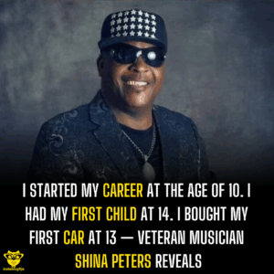 I started my career at the age of 10. I had my first child at 14. I bought my first car at 13 — Veteran Musician Shina Peters reveals