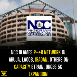 NCC Blames P++r Network in Abuja, Lagos, Ibadan, Others on Capacity Strain, Urges 5G Expansion