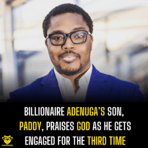 Billionaire Adenuga’s son, Paddy, praises God as he gets engaged for the third time