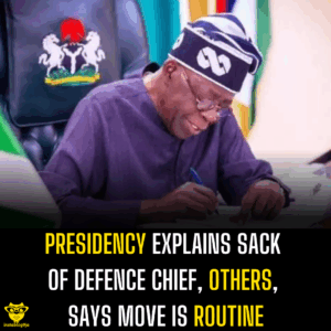Presidency Explains Sack of Defence Chief, Others, Says Move Is Routine