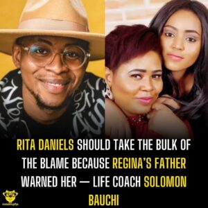 Rita Daniels should take the bulk of the blame because Regina’s father warned her — Life coach Solomon Bauchi