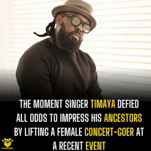 The moment singer Timaya defied all odds to impress his ancestors by lifting a female concert-goer at a recent event